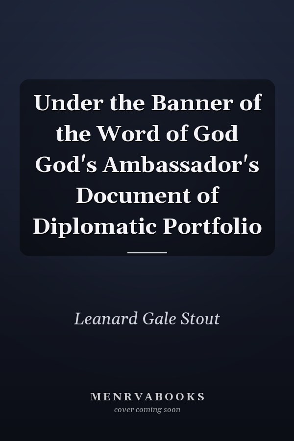 Under the Banner of the Word of God God's Ambassador's Document of Diplomatic Portfolio
