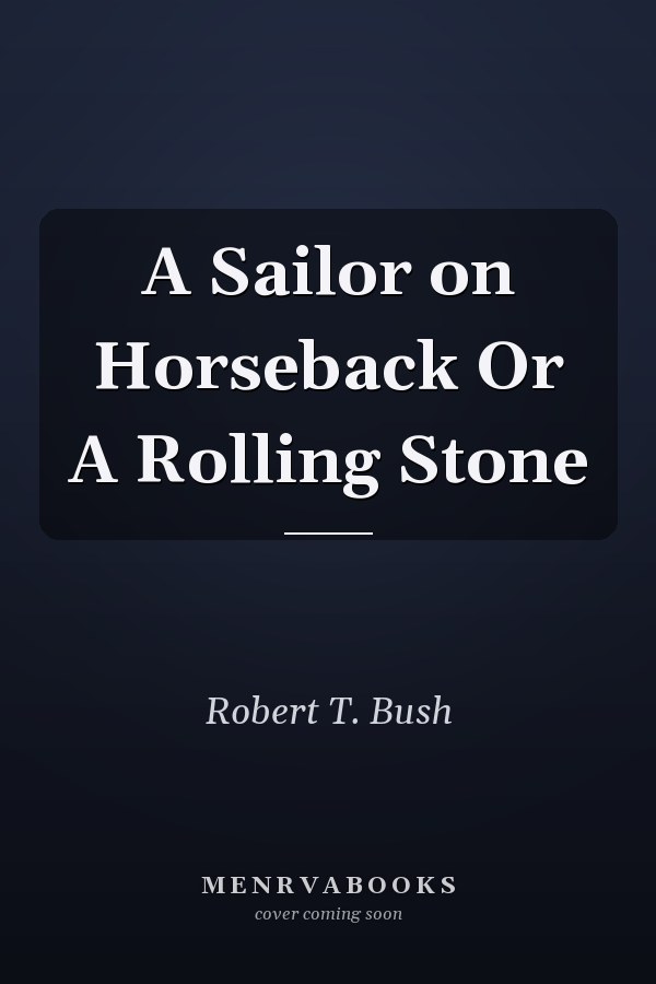 A Sailor on Horseback Or A Rolling Stone