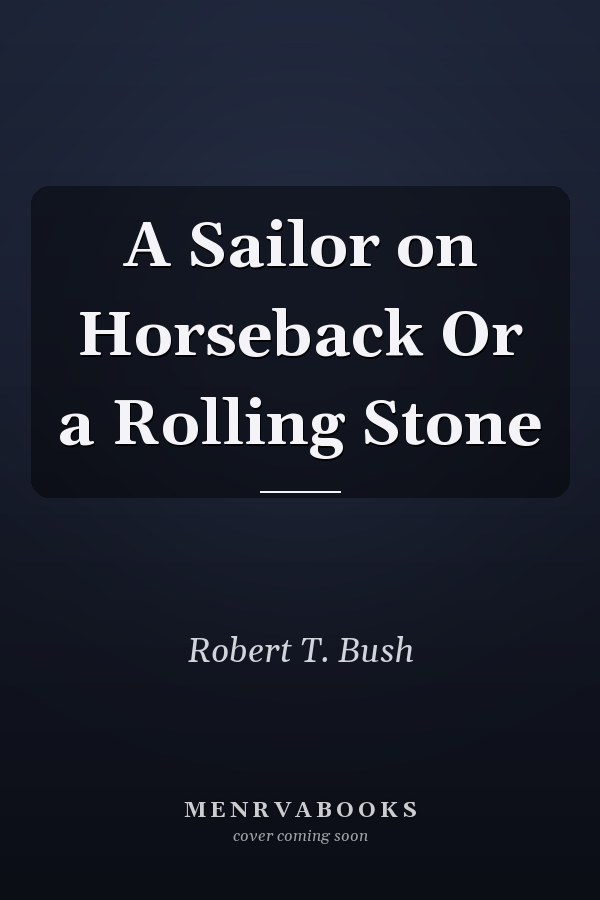A Sailor on Horseback Or a Rolling Stone