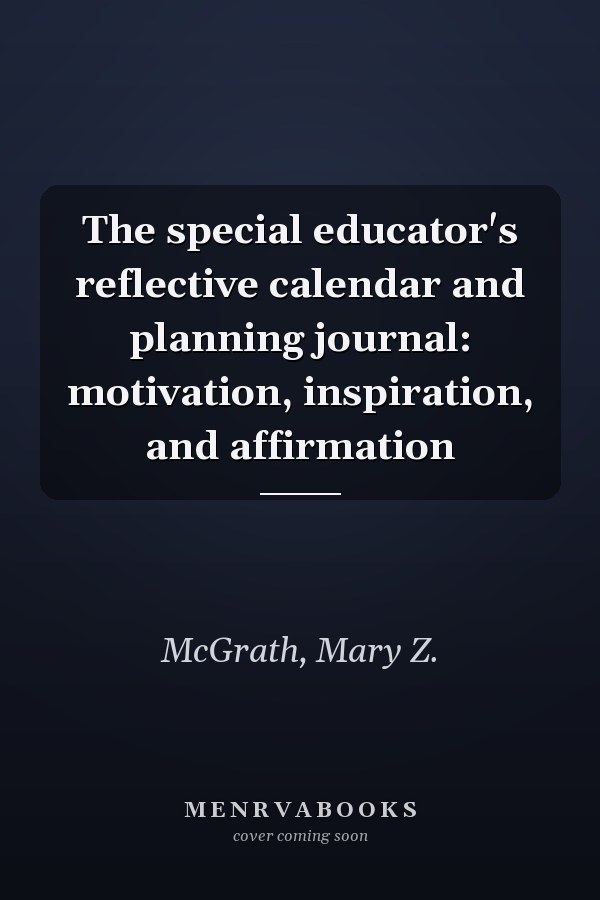 The special educator's reflective calendar and planning journal: motivation, inspiration, and affirmation