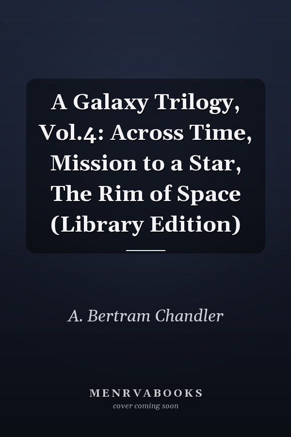 A Galaxy Trilogy, Vol.4: Across Time, Mission to a Star, The Rim of Space (Library Edition)