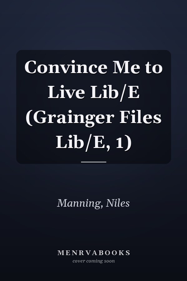 Convince Me to Live Lib/E (Grainger Files Lib/E, 1)