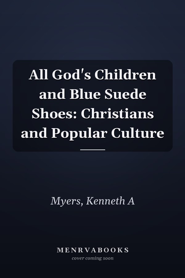 All God's Children and Blue Suede Shoes: Christians and Popular Culture