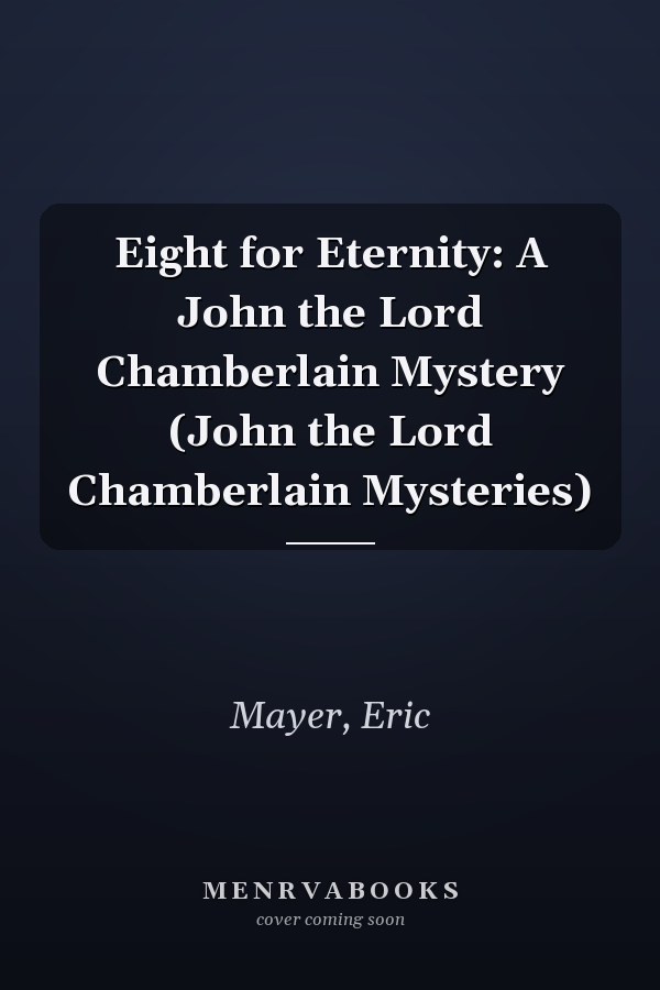Eight for Eternity: A John the Lord Chamberlain Mystery (John the Lord Chamberlain Mysteries)