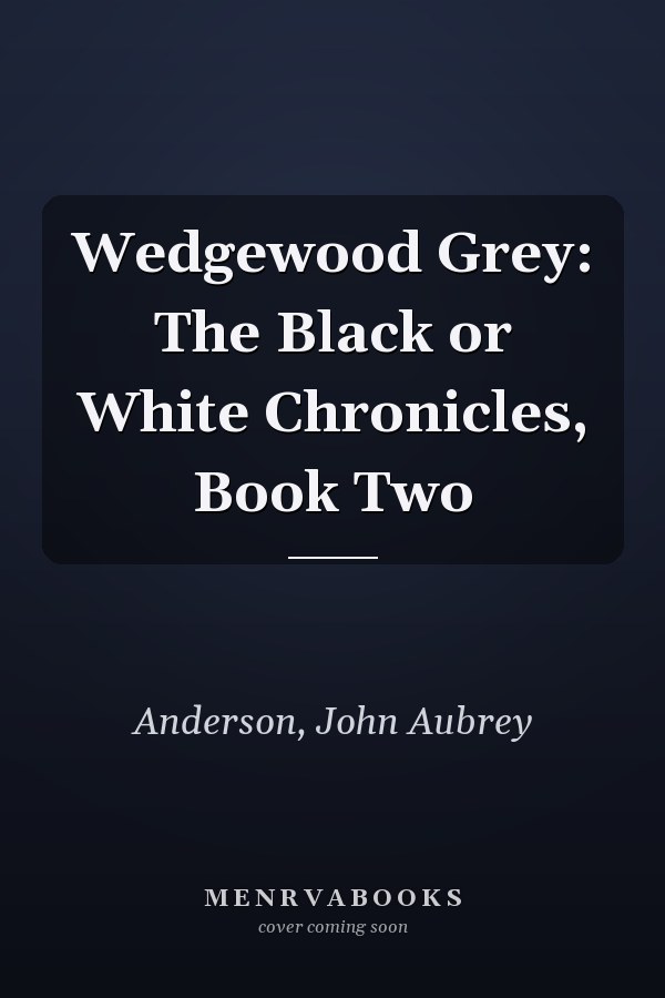 Wedgewood Grey: The Black or White Chronicles, Book Two