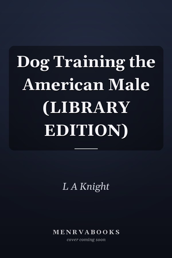 Dog Training the American Male (LIBRARY EDITION)