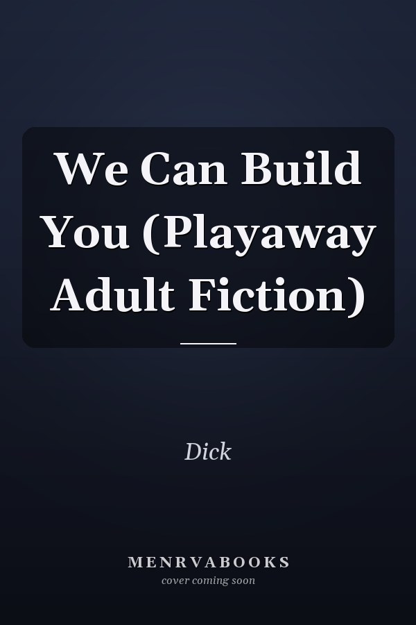 We Can Build You (Playaway Adult Fiction)