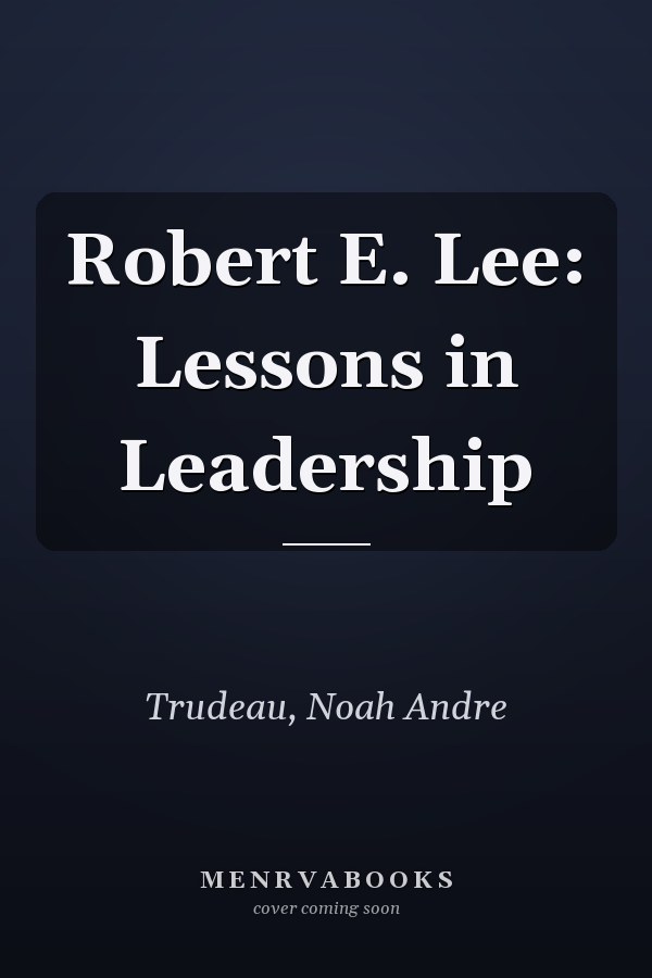 Robert E. Lee: Lessons in Leadership