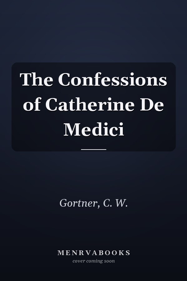 The Confessions of Catherine De Medici