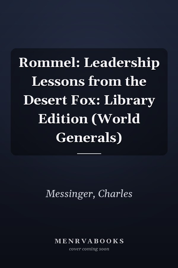 Rommel: Leadership Lessons from the Desert Fox: Library Edition (World Generals)