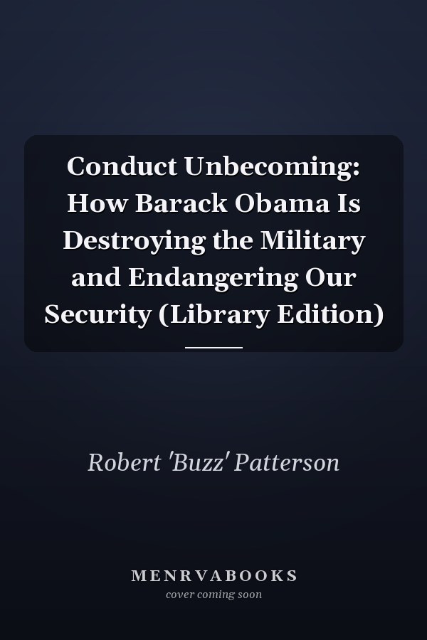Conduct Unbecoming: How Barack Obama Is Destroying the Military and Endangering Our Security (Library Edition)