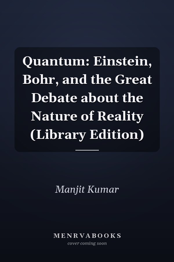 Quantum: Einstein, Bohr, and the Great Debate about the Nature of Reality (Library Edition)