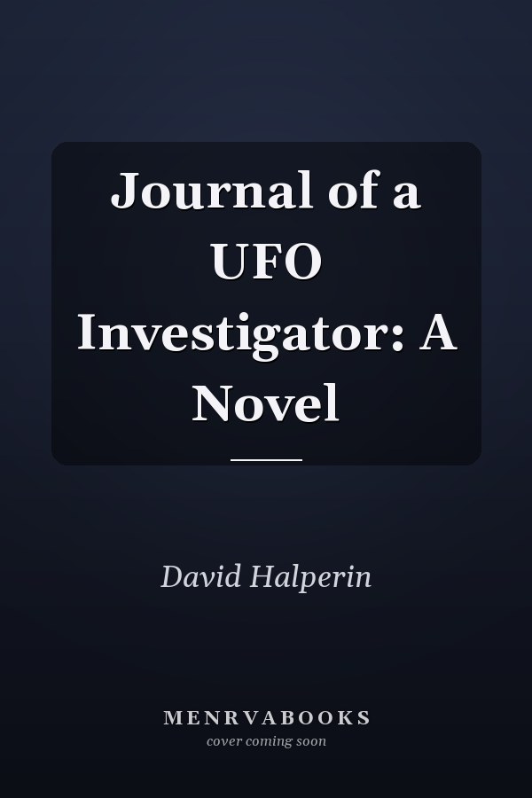 Journal of a UFO Investigator: A Novel