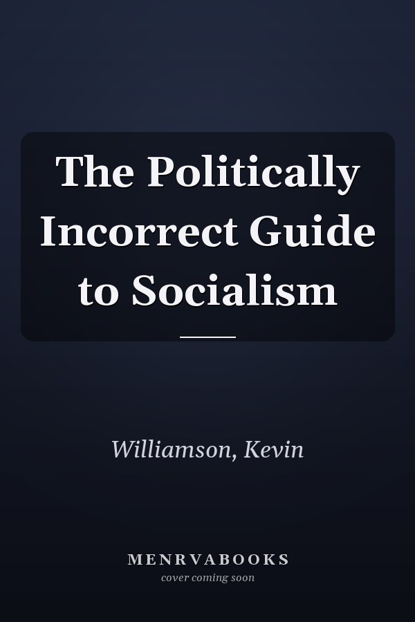 The Politically Incorrect Guide to Socialism
