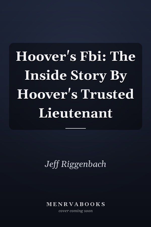 Hoover's Fbi: The Inside Story By Hoover's Trusted Lieutenant