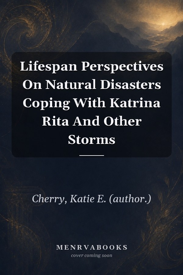 Lifespan Perspectives On Natural Disasters Coping With Katrina Rita And Other Storms