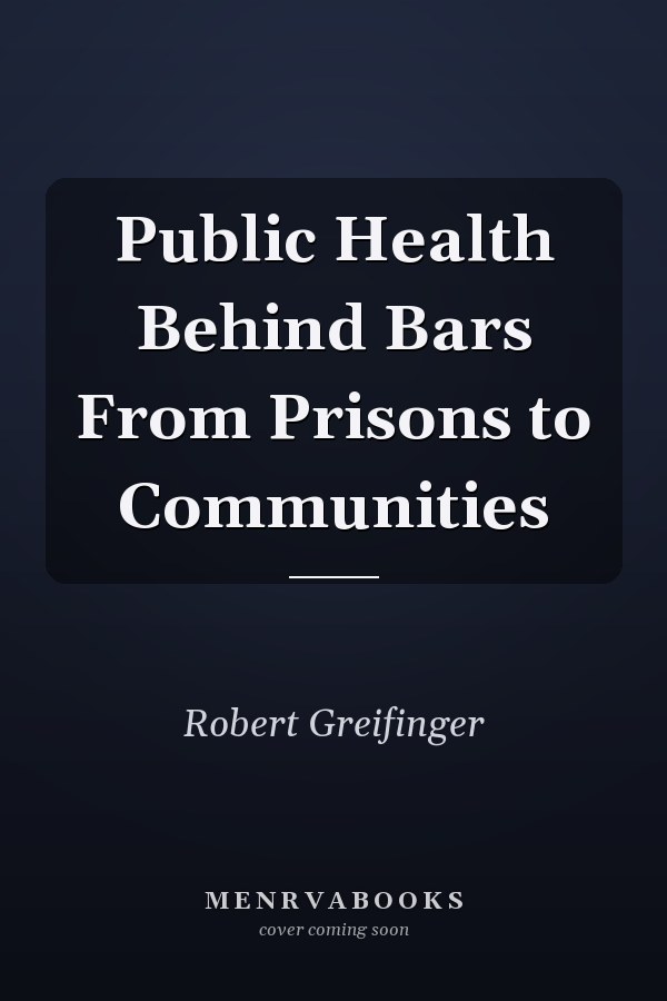 Public Health Behind Bars From Prisons to Communities