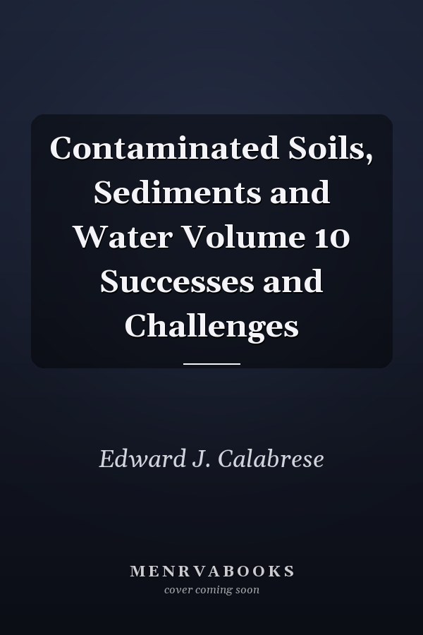 Contaminated Soils, Sediments and Water Volume 10 Successes and Challenges