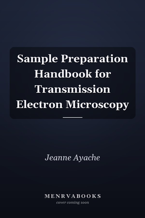 Sample Preparation Handbook for Transmission Electron Microscopy