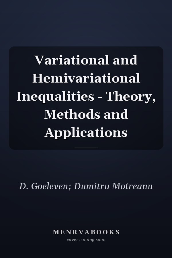 Variational and Hemivariational Inequalities - Theory, Methods and Applications