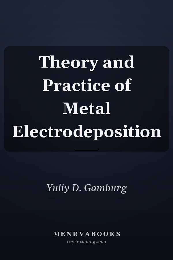 Theory and Practice of Metal Electrodeposition