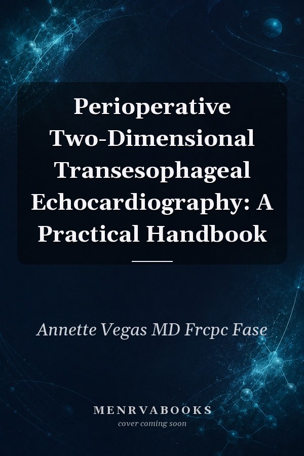 Perioperative Two-Dimensional Transesophageal Echocardiography: A Practical Handbook