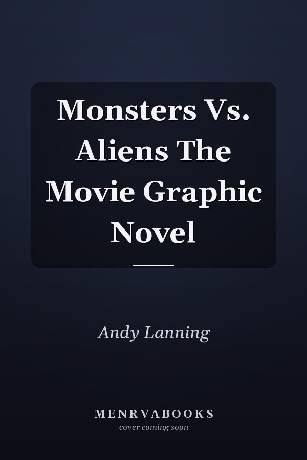 Monsters Vs. Aliens The Movie Graphic Novel