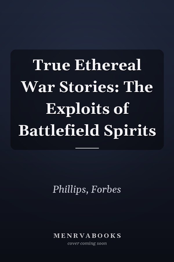 True Ethereal War Stories: The Exploits of Battlefield Spirits