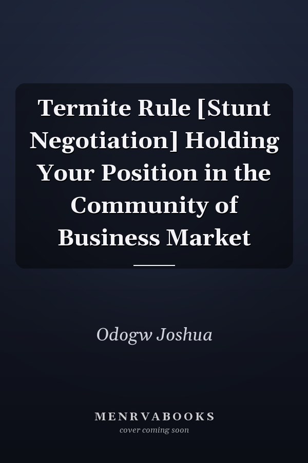 Termite Rule [Stunt Negotiation] Holding Your Position in the Community of Business Market