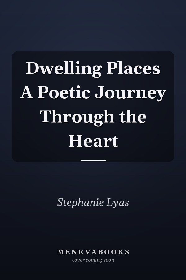 Dwelling Places A Poetic Journey Through the Heart