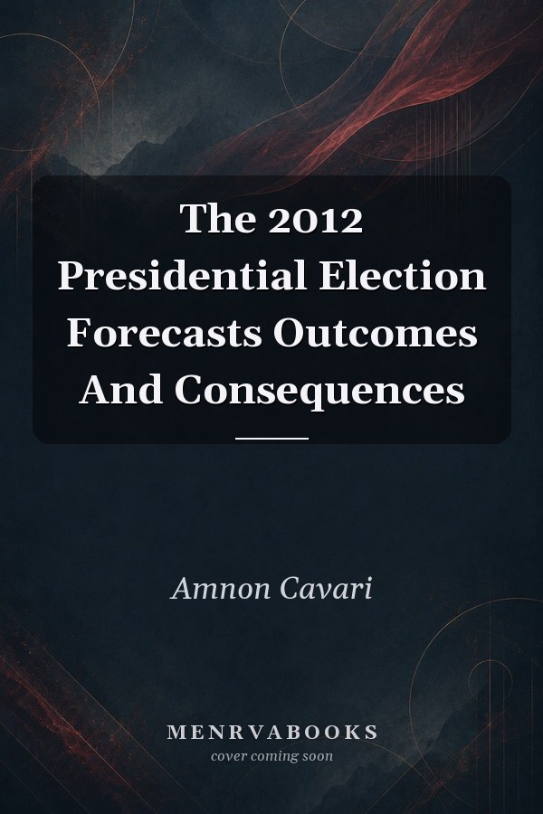 The 2012 Presidential Election: Forecasts, Outcomes, and Consequences