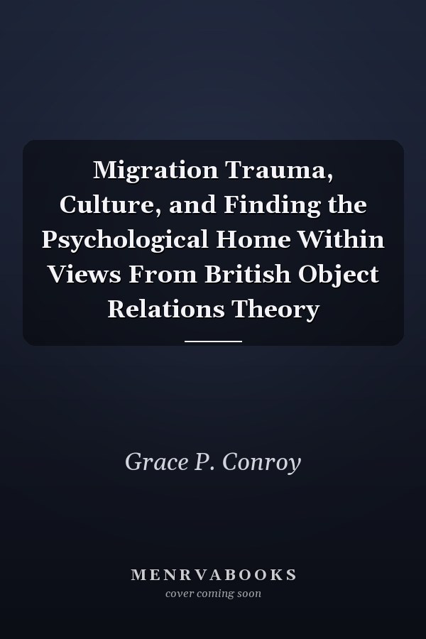 Migration Trauma, Culture, and Finding the Psychological Home Within Views From British Object Relations Theory