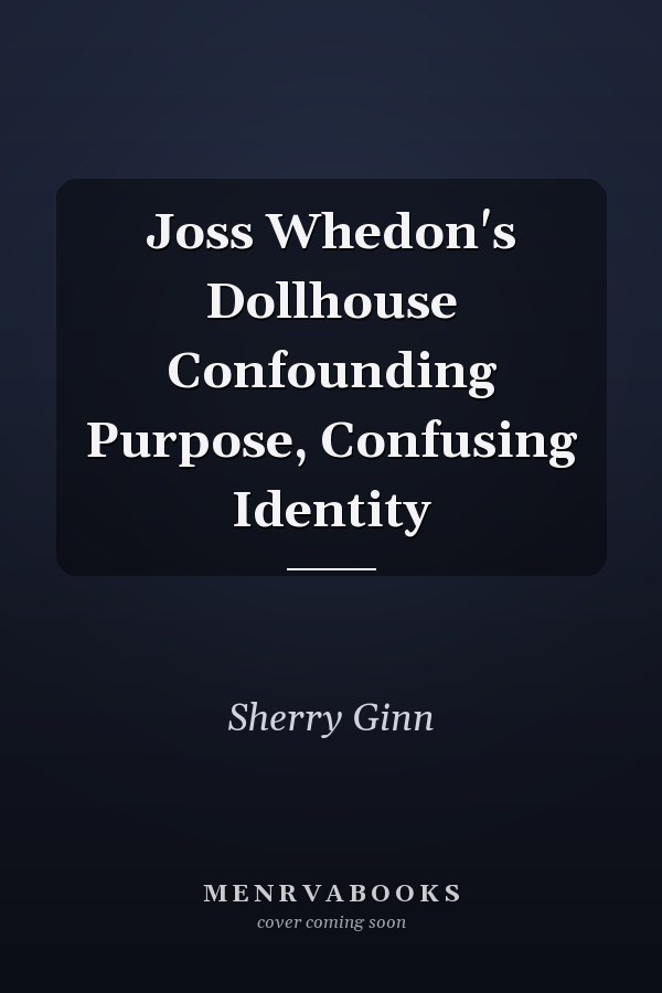 Joss Whedon's Dollhouse Confounding Purpose, Confusing Identity