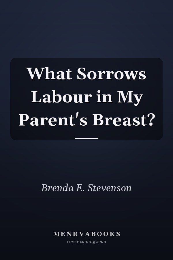 What Sorrows Labour in My Parent's Breast?