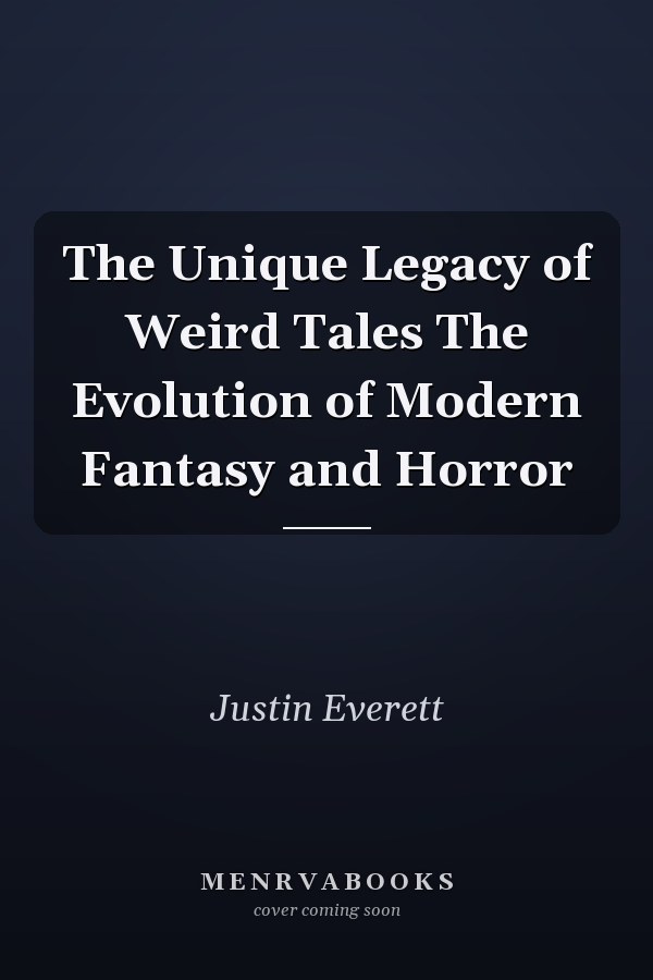 The Unique Legacy of Weird Tales The Evolution of Modern Fantasy and Horror