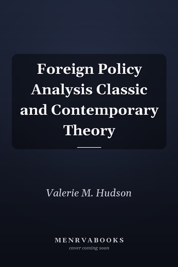 Foreign Policy Analysis Classic and Contemporary Theory