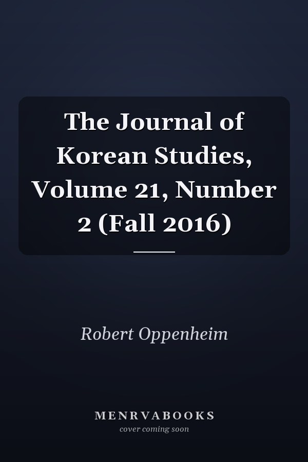 The Journal of Korean Studies, Volume 21, Number 2 (Fall 2016)