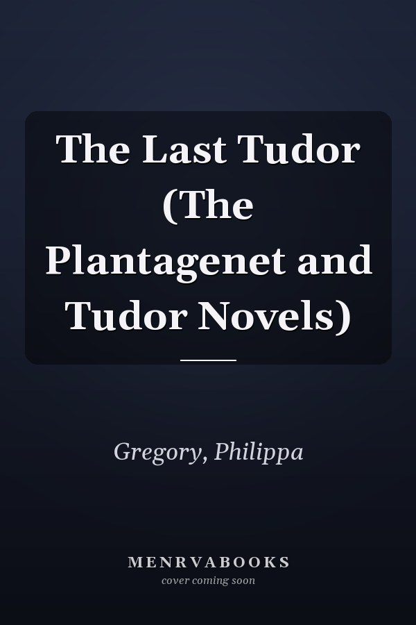 The Last Tudor (The Plantagenet and Tudor Novels)