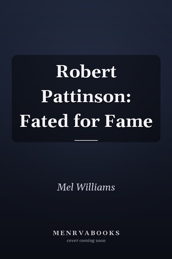 Robert Pattinson: Fated for Fame