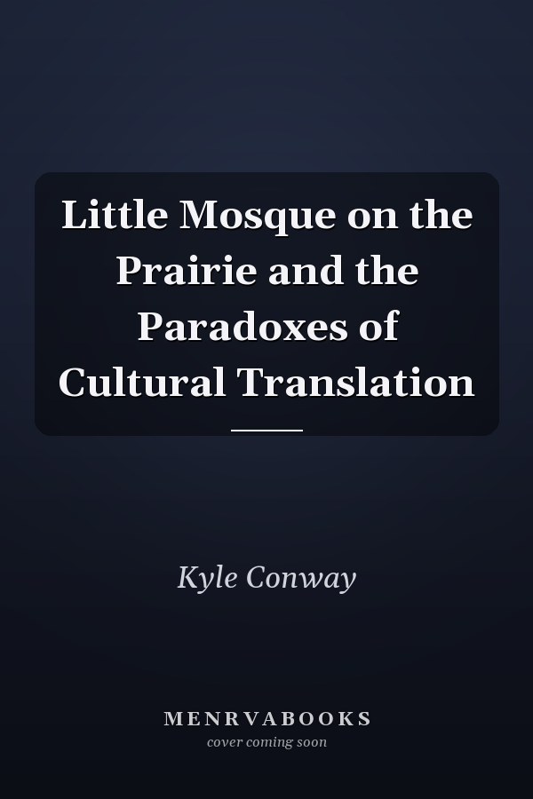 Little Mosque on the Prairie and the Paradoxes of Cultural Translation
