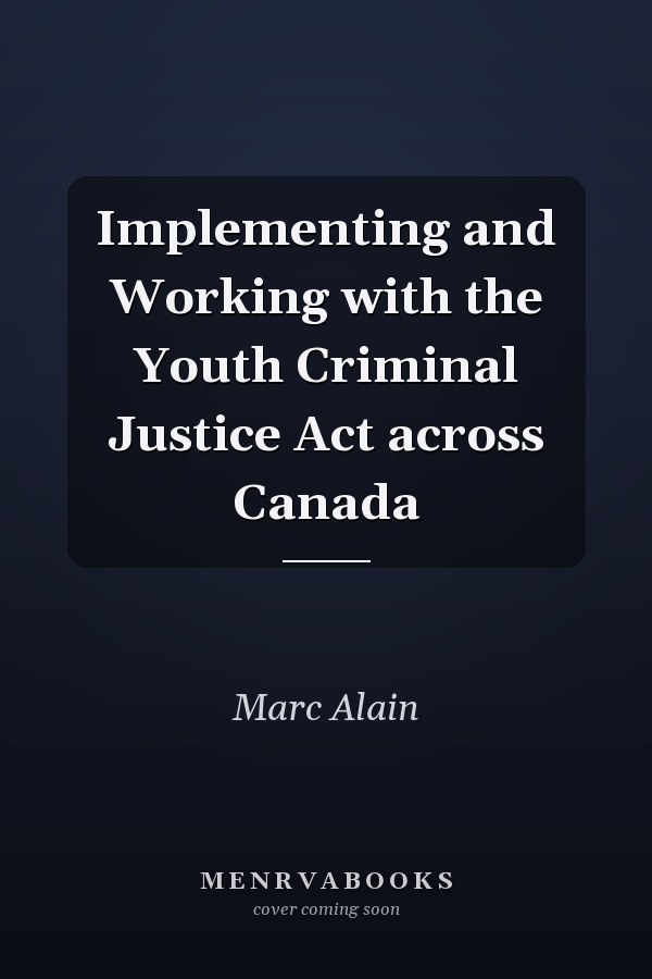 Implementing and Working with the Youth Criminal Justice Act across Canada