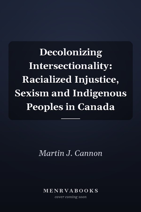 Decolonizing Intersectionality: Racialized Injustice, Sexism and Indigenous Peoples in Canada