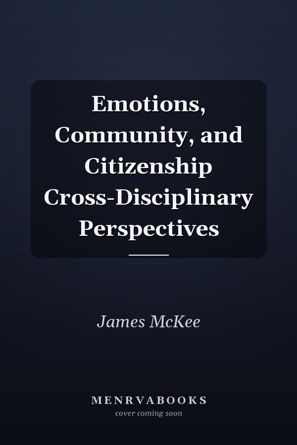 Emotions, Community, and Citizenship Cross-Disciplinary Perspectives