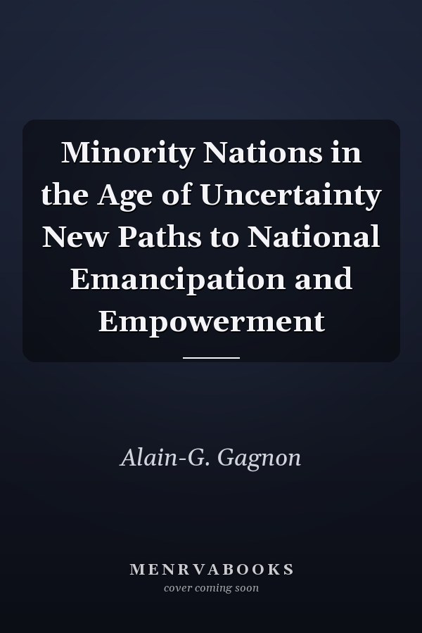 Minority Nations in the Age of Uncertainty New Paths to National Emancipation and Empowerment