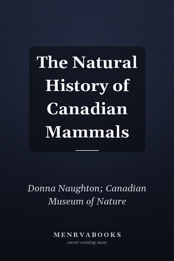 The Natural History of Canadian Mammals