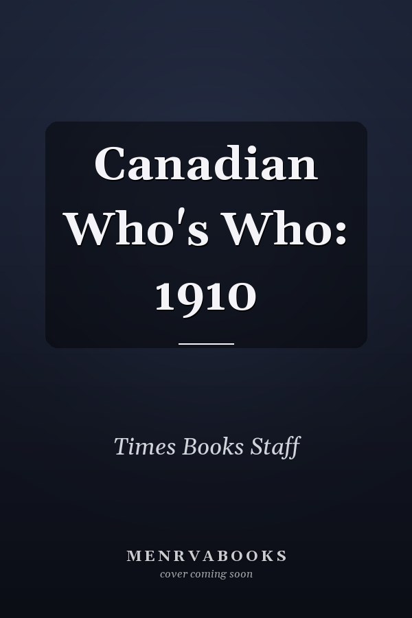 Canadian Who's Who: 1910