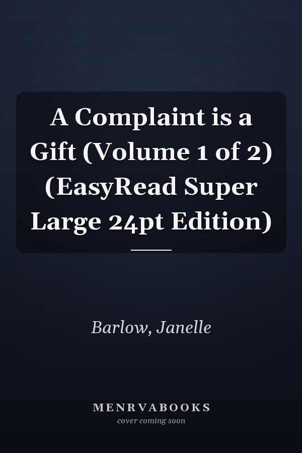 A Complaint is a Gift (Volume 1 of 2) (EasyRead Super Large 24pt Edition)