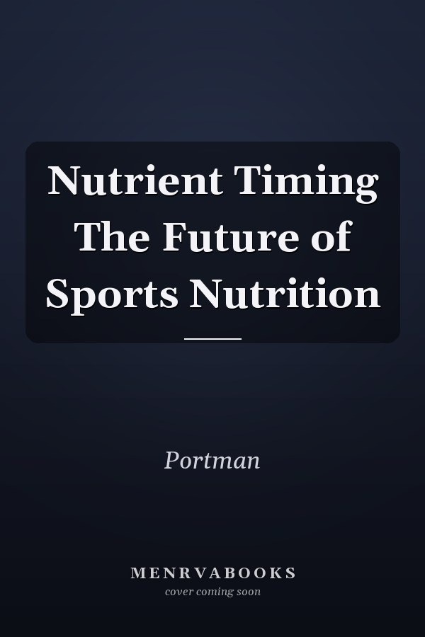 Nutrient Timing The Future of Sports Nutrition