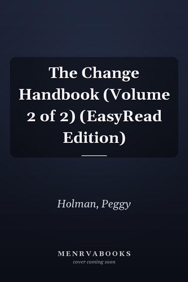 The Change Handbook (Volume 2 of 2) (EasyRead Edition)