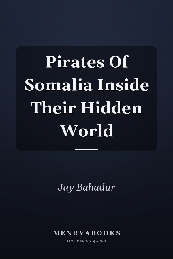 Pirates Of Somalia Inside Their Hidden World